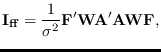 $\displaystyle {\bf I}_{\bf ff} = \frac{1}{\sigma^2} {\bf F}^\prime {\bf W} {\bf A}^\prime {\bf A}{\bf W}
{\bf F},$