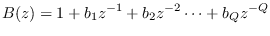 $\displaystyle B(z) = 1 + b_1 z^{-1} + b_2 z^{-2} \cdots + b_Q z^{-Q}$