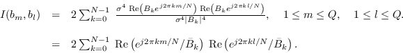 \begin{displaymath}\begin{array}{rcl}
I(b_m,b_l) &=& 2 \sum_{k=0}^{N-1} \; \frac...
...m Re}\left( e^{j 2\pi k l / N} / \bar{B}_k \right).
\end{array}\end{displaymath}