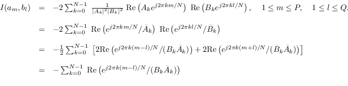 \begin{displaymath}\begin{array}{rcl}
I(a_m,b_l) &=& -2 \sum_{k=0}^{N-1} \; \fra...
... 2\pi k (m-l) / N} / (B_k \bar{A}_k) \right)  \\
\end{array}\end{displaymath}