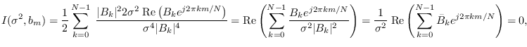 $\displaystyle I(\sigma^2, b_m) = \frac{1}{2} \sum_{k=0}^{N-1} \; \frac{\vert B_...
...} \; {\rm Re}\left( \sum_{k=0}^{N-1} \bar{B}_k e^{j 2\pi k m / N} \right) = 0,
$