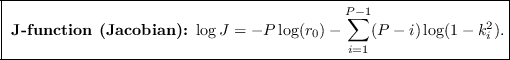 \framebox{ {\bf J-function (Jacobian): }$
\log J = -P\log(r_0) - {\displaystyle \sum_{i=1}^{P-1}}
(P-i) \log(1-k_i^2).$}