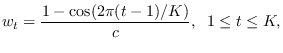 $\displaystyle w_t=\frac{1-\cos(2\pi(t-1)/K)}{c}, \;\; 1\leq t \leq K,$