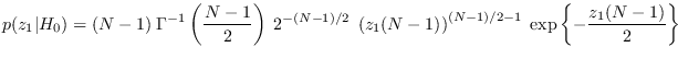 $\displaystyle p(z_1 \vert H_0) = (N-1) \; \Gamma^{-1}\left({N-1\over 2}\right) ...
...{z_1 (N-1)} \right)^{(N-1)/2-1}
\; \exp\left\{ -{z_1 (N-1) \over 2 } \right\}
$