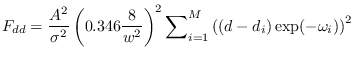 $\displaystyle F_{dd} =
\frac{A^{2}}{\sigma^{2}}\left(0.346
\frac{8}{w^{2}}\ri...
...displaystyle \sum}_{i=1}^{M} \left( (d-d_{i})
\exp( -\omega_{i} ) \right)^{2}
$