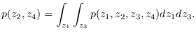 $\displaystyle p(z_2,z_4) = \int_{z_1}\int_{z_3} p(z_1,z_2,z_3,z_4)
d z_1 dz_3.
$