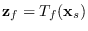 ${\bf z}_f=T_f({\bf x}_s)$