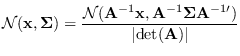 $\displaystyle {\cal N}({\bf x},{\bf\Sigma}) = { {\cal N}({\bf A}^{-1} {\bf x},{\bf A}^{-1} {\bf\Sigma}{\bf A}^{-1\prime} )
\over \vert{\rm det}({\bf A})\vert}$