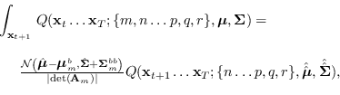 \begin{displaymath}
\begin{array}{l}
{\displaystyle \int_{{\bf x}_{t+1}}} \; Q({...
...{\mbox{\boldmath$\mu$}}}, \hat{\hat{{\bf\Sigma}}}),
\end{array}\end{displaymath}