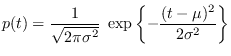 $\displaystyle p(t) = \frac{1}{\sqrt{2\pi \sigma^2}} \; \exp \left\{
- \frac{(t-\mu)^2}{2\sigma^2} \right\}
$