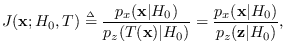 $\displaystyle J({\bf x};H_0,T) \stackrel{\mbox{\tiny$\Delta$}}{=}
{p_x({\bf x}\...
..._z(T({\bf x})\vert H_0)} =
{p_x({\bf x}\vert H_0) \over p_z({\bf z}\vert H_0)},$