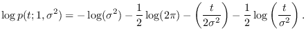 $\displaystyle \log p(t; 1,\sigma^2)= -\log(\sigma^2) -\frac{1}{2} \log(2\pi)-\left({t\over 2\sigma^2}
\right) -\frac{1}{2}\log \left({t\over \sigma^2} \right).$