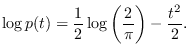 $\displaystyle \log p(t)= \frac{1}{2} \log\left({2\over \pi} \right) - \frac{t^2}{2}.$