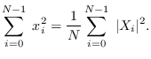 $\displaystyle \sum_{i=0}^{N-1} \; x_i^2 = \frac{1}{N} \sum_{i=0}^{N-1} \; \vert X_i\vert^2. $