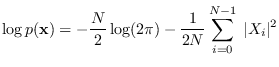 $\displaystyle \log p({\bf x}) = -\frac{N}{2} \log (2\pi) - \frac{1}{2N} \sum_{i=0}^{N-1} \; \vert X_i\vert^2
$