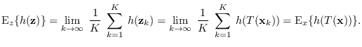 $\displaystyle {\rm E}_{z}\{ h({\bf z})\} = \lim_{k\rightarrow \infty}
\; \frac...
...\frac{1}{K} \; \sum_{k=1}^K\; h(T({\bf x}_k))
= {\rm E}_{x}\{h(T({\bf x}))\}.
$