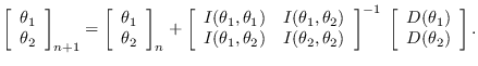 $\displaystyle \left[ \begin{array}{l} \theta_1  \theta_2 \end{array}\right]_{...
...^{-1}
\; \left[ \begin{array}{l} D(\theta_1)  D(\theta_2) \end{array}\right].$