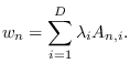 $\displaystyle w_n=\sum_{i=1}^D \lambda_i A_{n,i}.$