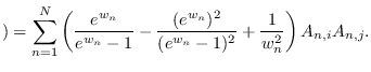 $\displaystyle )=\sum_{n=1}^N
\left( \frac{e^{w_n}}{e^{w_n}-1} - \frac{(e^{w_n})^2}{(e^{w_n}-1)^2} + \frac{1}{w_n^2}\right) A_{n,i} A_{n,j}.$