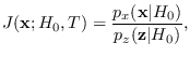 $\displaystyle J({\bf x};H_0,T)= {p_x({\bf x}\vert H_0) \over p_z({\bf z}\vert H_0)},$