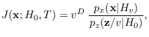$\displaystyle J({\bf x};H_0,T)= v^D \; {p_x({\bf x}\vert H_v) \over p_z({\bf z}/v\vert H_0)},$