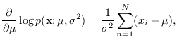 $\displaystyle \frac{\partial}{\partial \mu} \log p({\bf x}; \mu,\sigma^2)
= \frac{1}{\sigma^2} \sum_{n=1}^N (x_i-\mu),$