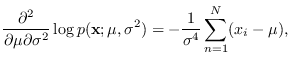 $\displaystyle \frac{\partial^2}{\partial \mu\partial \sigma^2} \log p({\bf x}; \mu,\sigma^2)
= -\frac{1}{\sigma^4} \sum_{n=1}^N (x_i-\mu) ,$