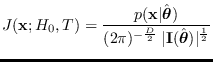 $\displaystyle J({\bf x};H_0,T) = {p({\bf x}\vert\hat{\mbox{\boldmath$\theta$}})...
...ac{D}{2}} \;
\vert{\bf I}( \hat{\mbox{\boldmath$\theta$}})\vert^{\frac{1}{2}} }$