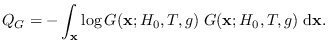 $\displaystyle Q_G= -\int_{{\bf x}} \log G({\bf x}; H_0, T,g) \; G({\bf x}; H_0, T,g) \;
{\rm d} {\bf x}.$