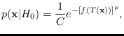 $\displaystyle p({\bf x}\vert H_0) = \frac{1}{C} e^{-[f(T({\bf x}))]^p},$