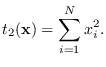 $\displaystyle t_2({\bf x}) = \sum_{i=1}^N x_i^2.$