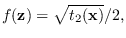$f({\bf z})=\sqrt{t_2({\bf x})}/2,$