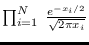 $\prod_{i=1}^N \; \frac{e^{-x_{i}/2}}{\sqrt{2\pi x_i}}$