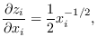 $\displaystyle \frac{\partial z_i}{\partial x_i} = \frac{1}{2} x_i^{-1/2},$