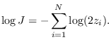 $\displaystyle \log J = - \sum_{i=1}^N \log (2 z_i).$