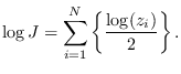 $\displaystyle \log J = \sum_{i=1}^N \left\{\frac{ \log(z_i)}{2}\right\}.$