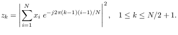 $\displaystyle z_k = \left\vert\sum_{i=1}^{N} x_i \; e^{-j 2 \pi (k-1) (i-1)/N}\right\vert^2,
\;\;\; 1\leq k \leq N/2+1.$
