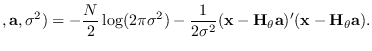 $\displaystyle ,{\bf a},\sigma^2)=
-\frac{N}{2}\log(2\pi\sigma^2)-
\frac{1}{2\sigma^2}({\bf x}-{\bf H}_\theta {\bf a})^\prime ({\bf x}-{\bf H}_\theta {\bf a}).$