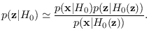 $\displaystyle p({\bf z}\vert H_0) \simeq
{ p({\bf x}\vert H_0) p({\bf z}\vert ...
...mbox{\small$({\bf z})$}) \over p({\bf x}\vert H_0\mbox{\small$({\bf z})$}) } .
$
