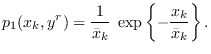 $\displaystyle p_1(x_k,y^r) = \frac{1}{\bar{x}_k}\; \exp\left\{-\frac{x_k}{\bar{x}_k}\right\}.
$