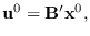${\bf u}^0 = {\bf B}^\prime {\bf x}^0,$