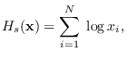 $\displaystyle H_s({\bf x}) = \sum_{i=1}^N \; \log x_i,$