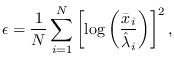 $\displaystyle \epsilon = \frac{1}{N}\sum_{i=1}^N \left[ \log
\left( \frac{\bar{x}_i}{\hat{\lambda}_i}
\right)\right]^2,$