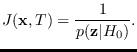 $\displaystyle J({\bf x}, T) = \frac{1}{p({\bf z}\vert H_0)}.$