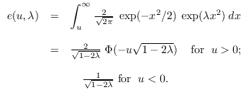 $\displaystyle \begin{array}{rcl}
e(u,\lambda)&=&{\displaystyle \int_u^\infty} ...
... && \;\;\;
\; \frac{1}{\sqrt{1-2\lambda}}
\mbox{ for } \; u<0.
\end{array}$