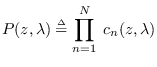 $\displaystyle P(z,\lambda)\stackrel{\mbox{\tiny $\Delta$}}{=}
\prod_{n=1}^{N} \; c_n(z,\lambda)$