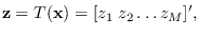 $\displaystyle {\bf z}= T({\bf x}) = [z_1\; z_2 \ldots z_M]^\prime ,
$