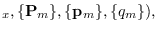 $\displaystyle _x, \{ {\bf P}_m\}, \{ {\bf p}_m\}, \{q_m\}),
$