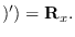 $\displaystyle )^\prime) = {\bf R}_x.
$