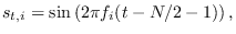 $\displaystyle s_{t,i} = \sin\left(2\pi f_i (t-N/2-1)\right),$